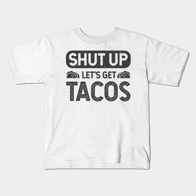 Shut Up - Lets Get Tacos Kids T-Shirt by verde